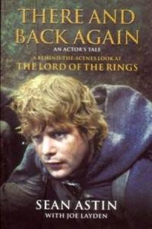 There And Back Again: An Actor's Tale by Sean Astin & Joe Layden