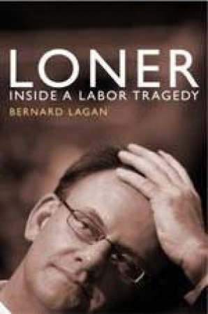 Loner: Inside A Labor Tragedy by Bernard Lagan