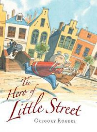 Hero of Little Street by Gregory Rogers