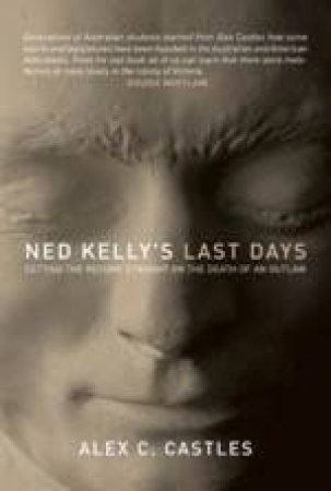 Ned Kelly's Last Days by Alex Castles