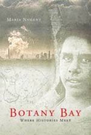 Botany Bay: Where Histories Meet by Maria Nugent