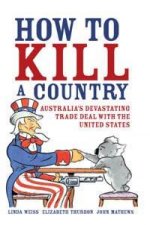 How To Kill A Country Australias Devastating Trade Deal With The United States