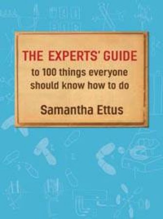 The Expert's Guide 100 Things Everyone Should Know How To Do by Samantha Ettus