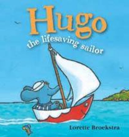 Hugo The Lifesaving Sailor by Lorette Broekstra