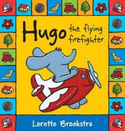 Hugo The Flying Firefighter by Lorette Broekstra