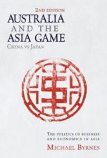 Australia And The Asia Game The Politics Of Business And Economics In Asia