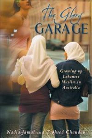 The Glory Garage: Living In Two Worlds by Nadia Jamal & Taghred Chandab-Adasi