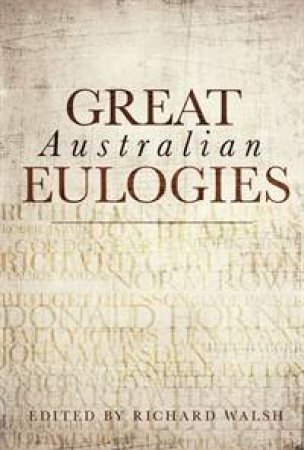 Great Australian Eulogies by Richard Walsh (Ed)