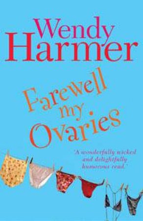 Farewell My Ovaries by Wendy Harmer