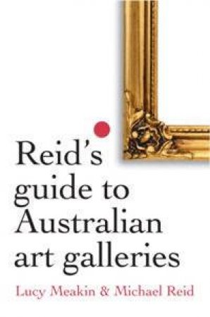 Reid's Guide To Australian Art Galleries by Meakin Reid