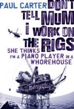 Dont Tell Mum I Work On The Rigs She Thinks Im A Piano Player In A Whorehouse