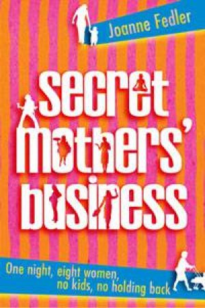 Secret Mothers' Business by Joanne Fedler