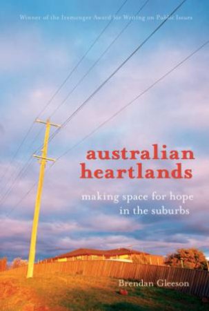 Australian Heartlands: Making Space For Hope In The Suburbs by Brendan Gleeson