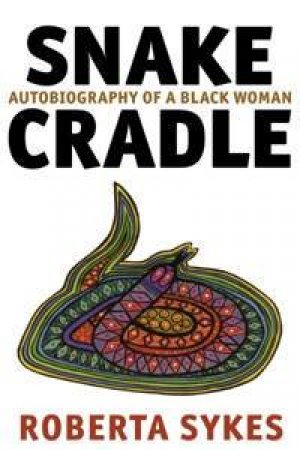 Snake Cradle: Autobiography Of A Black Woman by Roberta Sykes