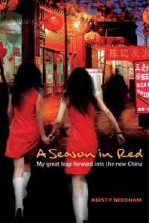 Season In Red: My Great Leap Forward Into The New China by Kirsty Needham