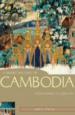 A Short History Of Cambodia From Empire To Survival