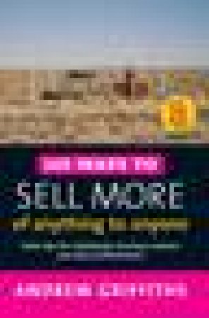 101 Ways to Sell More of Anything to Anyone by Andrew Griffiths