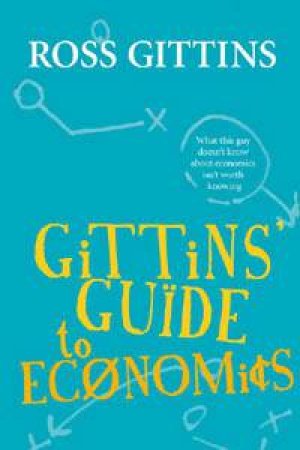 Gittens' Guide To Economics by Ross Gittins