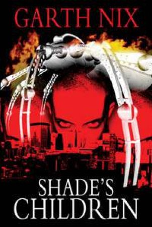 Shade's Children by Garth Nix