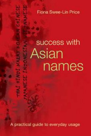 Success With Asian Names: A Pracitcal Guide To Everyday Usage by Fiona Price