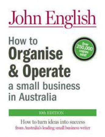 How To Organise And Operate A Small Business In Australia, 10th Ed by John English