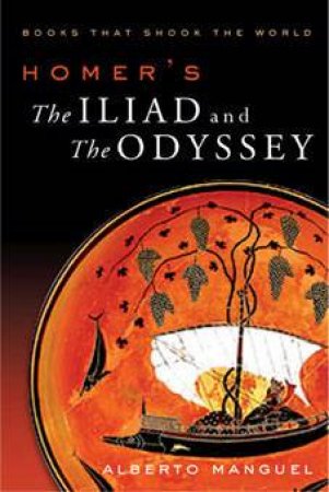 Homer's The Iliad and the Odyssey by Alberto Manguel