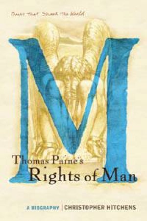 Books That Shook The World: Thomas Paine's Rights Of Man: A Biography by Christopher Hitchens