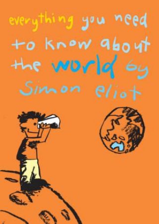 Everything You Need To Know About The World by Simon Eliot