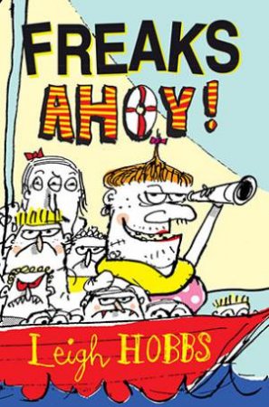 Freaks Ahoy! by Leigh Hobbs