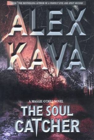 A Maggie O'Dell Novel: The Soul Catcher by Alex Kava