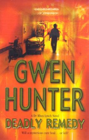 A Dr Rhea Lynch Novel: Deadly Remedy by Gwen Hunter