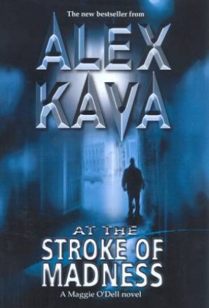 A Maggie O'Dell Novel: At The Stroke Of Madness by Alex Kava