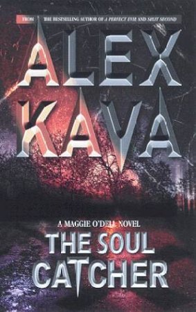 A Maggie O'Dell Novel: The Soul Catcher by Alex Kava