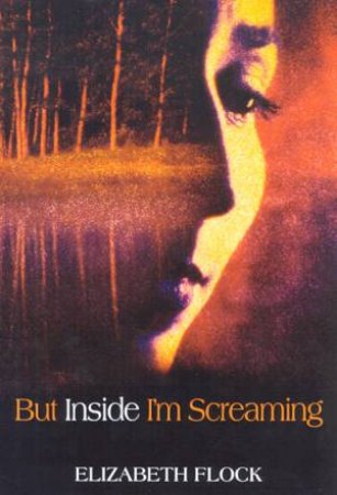 But Inside I'm Screaming by Elizabeth Flock