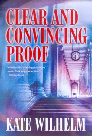 Clear And Convincing Proof by Kate Wilhelm