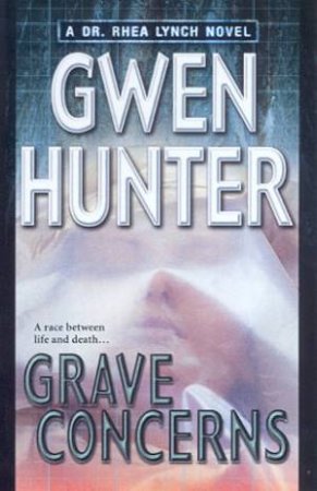 A Dr Rhea Lynch Novel: Grave Concerns by Gwen Hunter