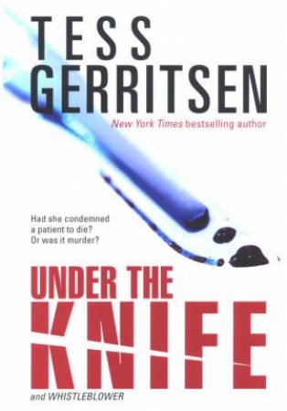 Under The Knife / Whistleblower by Tess Gerritsen