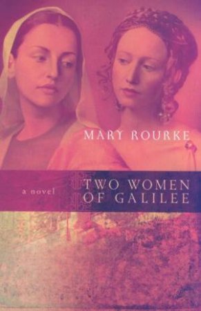 Two Women Of Galilee by Mary Rourke