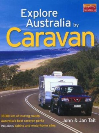 Explore Australia By Caravan by John & Jan Tait