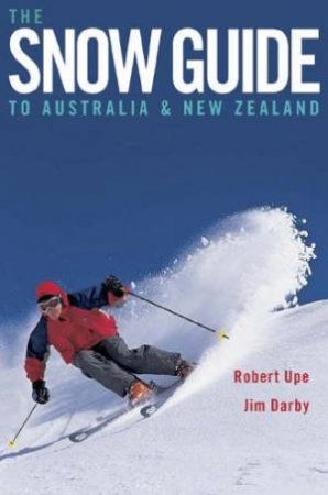 The Snow Guide To Australia & New Zealand by Robert  Upe & Jim Darby