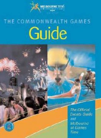 Melbourne 2006 Commonwealth Games Guide by Explore Australia