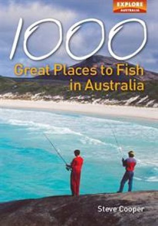 1000 Great Places to Fish in Australia by Steve Cooper