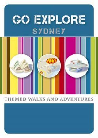 Go Explore Sydney: Themed Walks And Adventures by Michael Gebicki