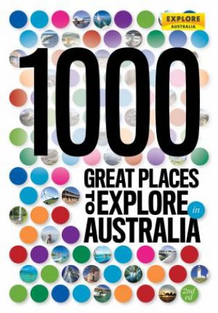 1000 Great Places to Explore in Australia - 2nd edition by Various 