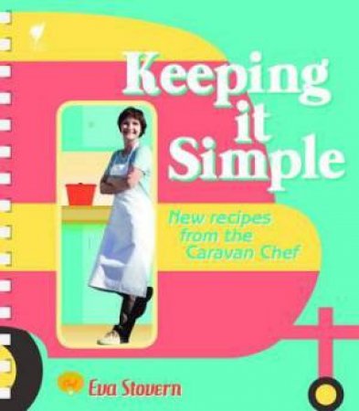 Keeping it Simple: New Recipes from the Caravan Chef by Eva Stovern