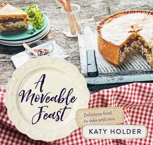 A Moveable Feast: Delicious Food To Take With You by Katy Holder