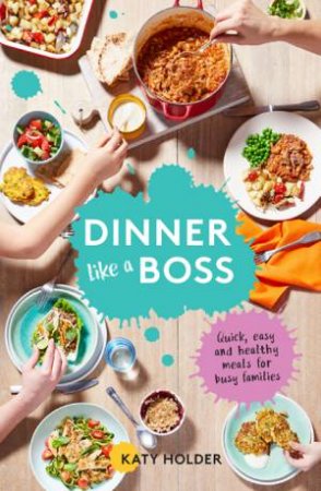 Dinner Like A Boss by Katy Holder