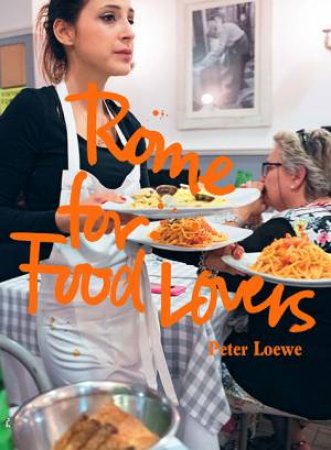 Rome For Food Lovers by Peter Loewe