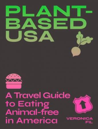 Plant-based USA: A Travel Guide to Eating Animal-free in America by Veronica Fil