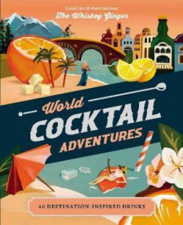 World Cocktail Adventures by Loni Carr & Brett Gramse